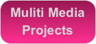 Muliti Media 
Projects